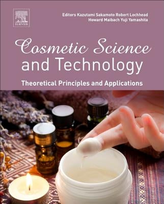 Cosmetic Science and Technology: Theoretical Principles and Applications by Sakamoto, Kazutami