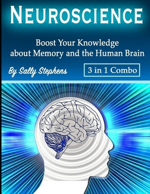 Neuroscience: Boost Your Knowledge about Memory and the Human Brain by Stephens, Sally