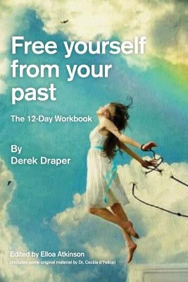 Free Yourself from Your Past: A practical 12-day workbook by Draper, Derek