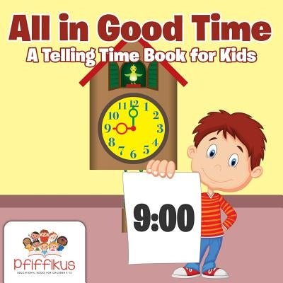 All in Good Time a Telling Time Book for Kids by Pfiffikus