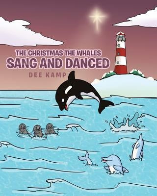 The Christmas the Whales Sang and Danced by Kamp, Dee