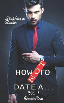 How Not To Date... Vol. 1 by Burke, Stephanie