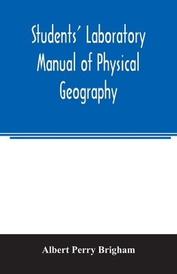Students' laboratory manual of physical geography by Perry Brigham, Albert