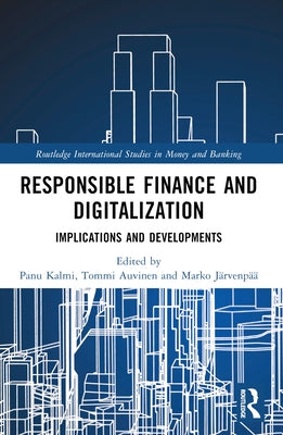 Responsible Finance and Digitalization: Implications and Developments by Kalmi, Panu