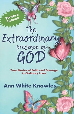 The Extraordinary Presence of God: True Stories of Faith and Courage in Ordinary Lives by Knowles, Ann White