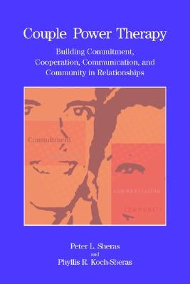 Couple Power Therapy: Building Commitment, Cooperation, Communication, and Community in Relationships by Sheras, Peter L.