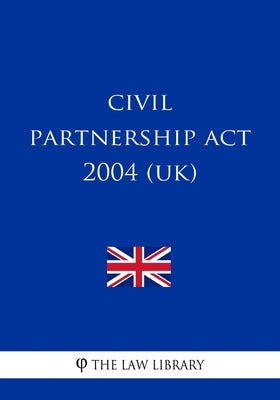 Civil Partnership Act 2004 (UK) by The Law Library