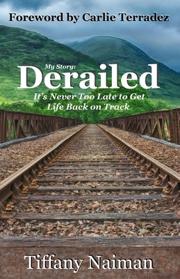Derailed: It's Never Too Late to Get Life Back on Track by Terradez, Carlie