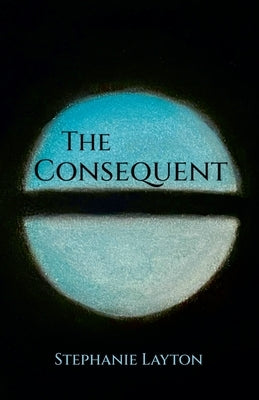 The Consequent by Layton, Stephanie