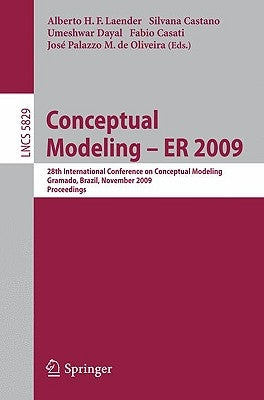 Conceptual Modeling - Er 2009: 28th International Conference on Conceptual Modeling, Gramado, Brazil, November 9-12, 2009, Proceedings by Laender, Alberto H. F.