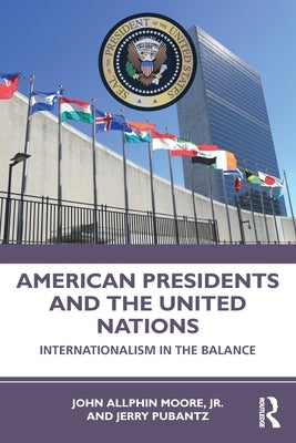 American Presidents and the United Nations: Internationalism in the Balance by Pubantz, Jerry