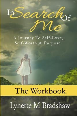 In Search of Me-The Workbook: A Journey to Self-Love, Self-Worth and Purpose by Watkins, Alana