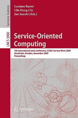 Service-Oriented Computing: 7th International Joint Conference, Icsoc-Servicewave 2009, Stockholm, Sweden, November 24-27, 2009, Proceedings by Baresi, Luciano