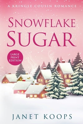 Snowflake Sugar: Large Print Edition by Koops, Janet
