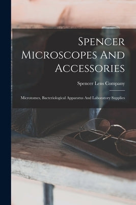 Spencer Microscopes And Accessories: Microtomes, Bacteriological Apparatus And Laboratory Supplies by Company, Spencer Lens