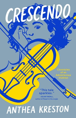 Crescendo: Chronicles of an Adventurous Violinist by Kreston, Anthea
