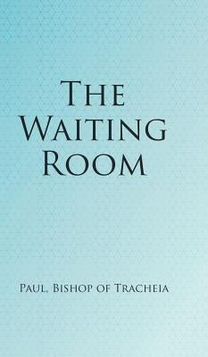 The Waiting Room by Bishop of Tracheia, Paul