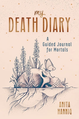 My Death Diary: A Guided Journal for Mortals by Hannig, Anita