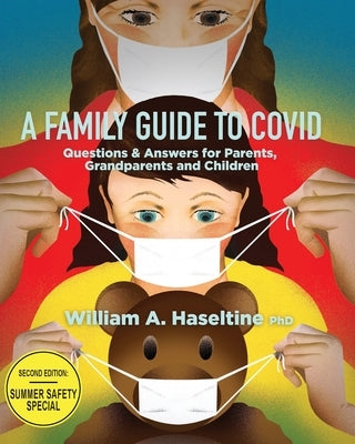 A Family Guide to Covid: Questions & Answers for Parents, Grandparents and Children by Haseltine, William A.