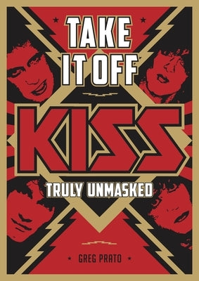 Take It Off: Kiss Truly Unmasked by Prato, Greg