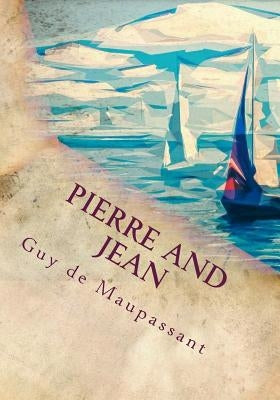 Pierre and Jean by Guy De Maupassant