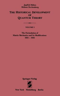 The Formulation of Matrix Mechanics and Its Modifications 1925-1926 by Mehra, Jagdish