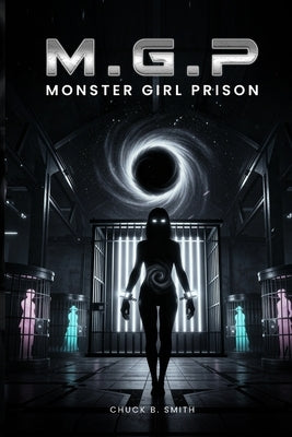 M.G.P. Monster Girl Prison by Smith, Chuck B.