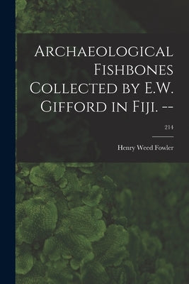 Archaeological Fishbones Collected by E.W. Gifford in Fiji. --; 214 by Fowler, Henry Weed 1878-1965