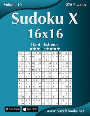 Sudoku X 16x16 - Hard to Extreme - Volume 10 - 276 Puzzles by Snels, Nick
