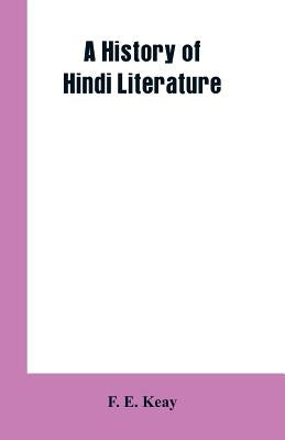 A History of Hindi Literature by Keay, F. E.
