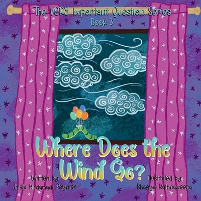Where Does the Wind Go?: Book 3 of The VERY Important Question Series by Poynter, Jhiela Mirdamadi