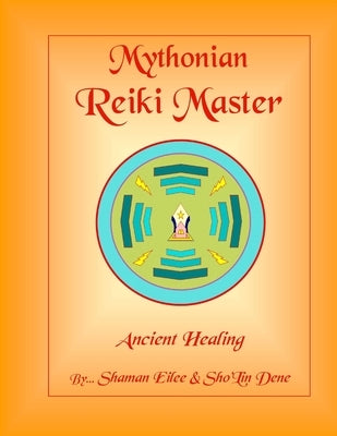 Mythonian Reiki Master: Ancient Healing by Eilee, Shaman