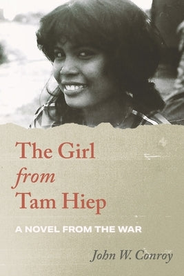 The Girl from Tam Hiep: A Novel from the War by Conroy, W.