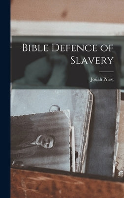Bible Defence of Slavery by Priest, Josiah