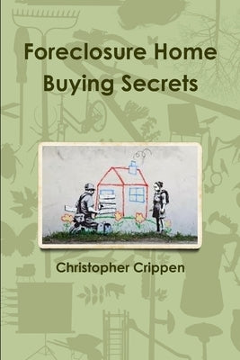 Foreclosure Home Buying Secrets by Crippen, Christopher