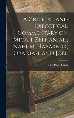 A Critical and Exegetical Commentary on Micah, Zephaniah, Nahum, Habakkuk, Obadiah, and Joel by Powis, John Merlin