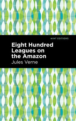 Eight Hundred Leagues on the Amazon by Verne, Jules