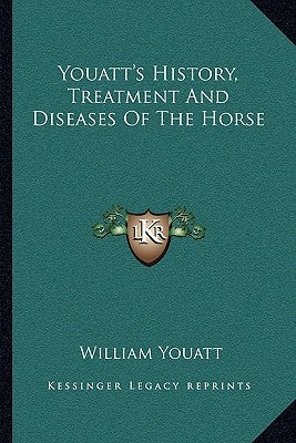 Youatt's History, Treatment And Diseases Of The Horse by Youatt, William