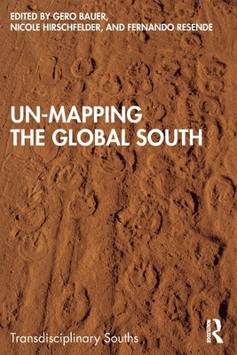 Un-Mapping the Global South by Bauer, Gero