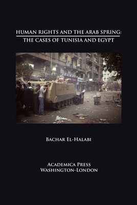 Human Rights and the Arab Spring: The Cases of Tunisia and Egypt (St. James's Studies in World Affairs) by El-Halabi, Bachar