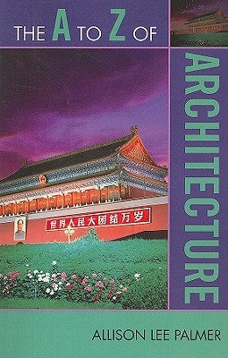 The A to Z of Architecture by Palmer, Allison Lee