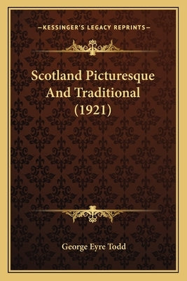 Scotland Picturesque And Traditional (1921) by Todd, George Eyre