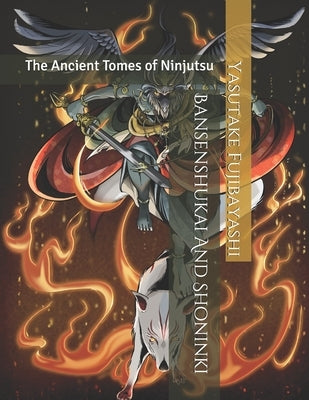 Bansenshukai And Shoninki: The Ancient Tomes of Ninjutsu by Natori, Masatake