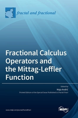 Fractional Calculus Operators and the Mittag-Leffler Function by Andric, Maja