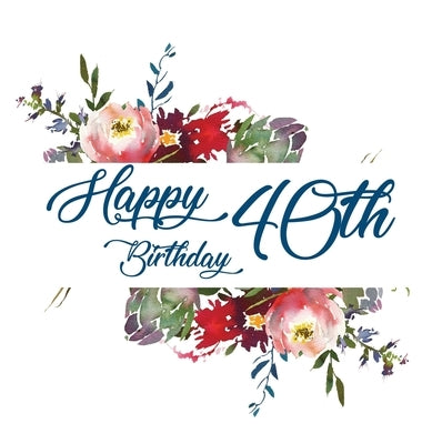 Happy 40th Birthday Guest Book (Hardcover): Memory book, guest book, birthday and party decor by Bell, Lulu and