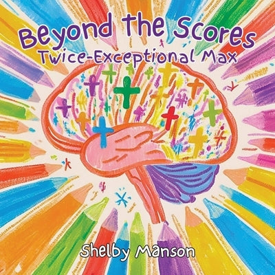 Beyond the Scores: Twice Exceptional Max by Manson, Shelby
