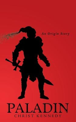 Paladin: An Origin Story by Kennedy, Christ