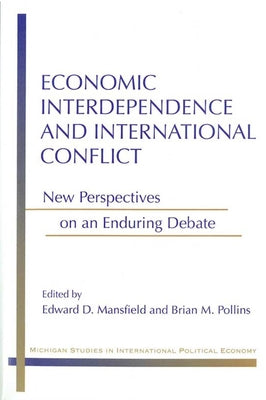 Economic Interdependence and International Conflict: New Perspectives on an Enduring Debate by Mansfield, Edward Deering