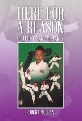 Here for a Reason: God Don't Make Mistakes by McLean, Robert