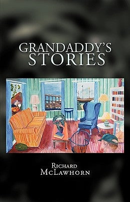 Grandaddy's Stories by Richard McLawhorn, McLawhorn